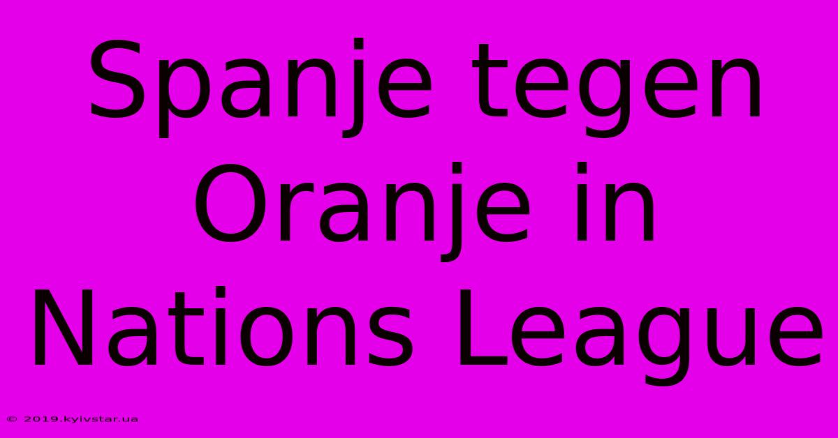 Spanje Tegen Oranje In Nations League