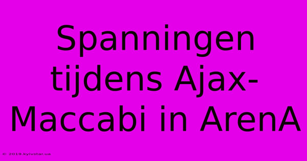 Spanningen Tijdens Ajax-Maccabi In ArenA