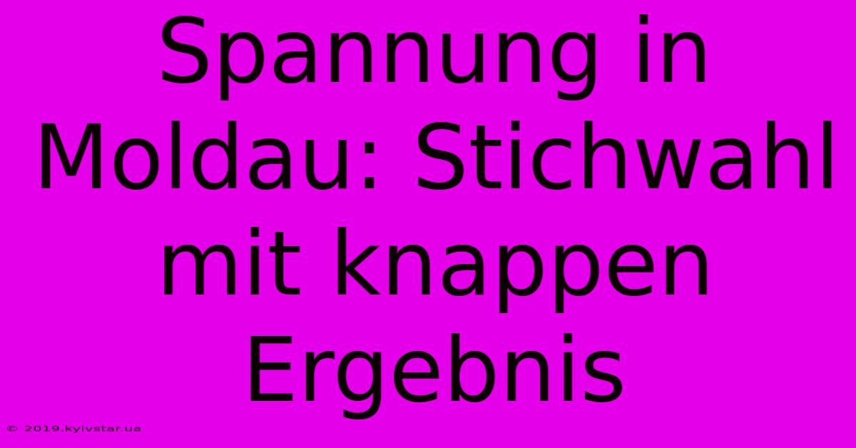 Spannung In Moldau: Stichwahl Mit Knappen Ergebnis 