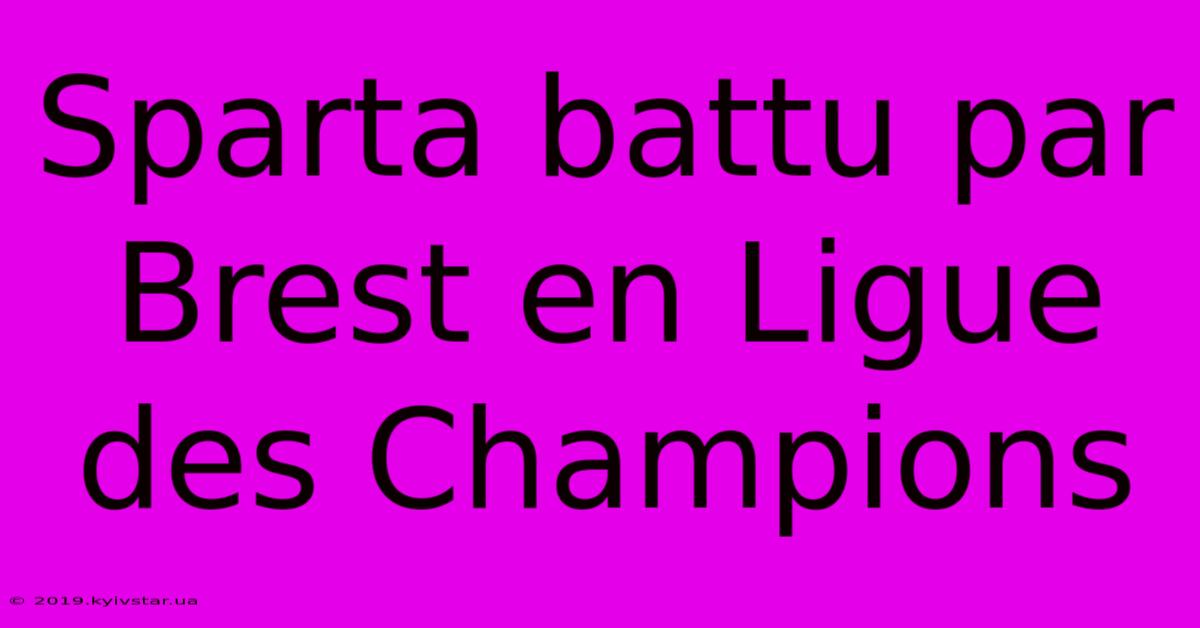 Sparta Battu Par Brest En Ligue Des Champions