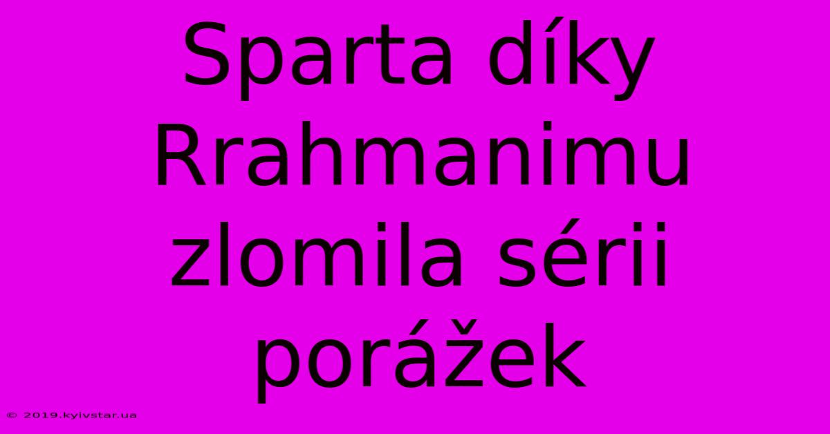 Sparta Díky Rrahmanimu Zlomila Sérii Porážek