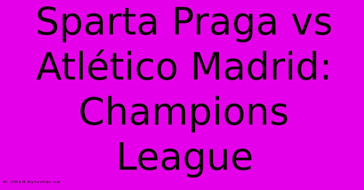 Sparta Praga Vs Atlético Madrid: Champions League