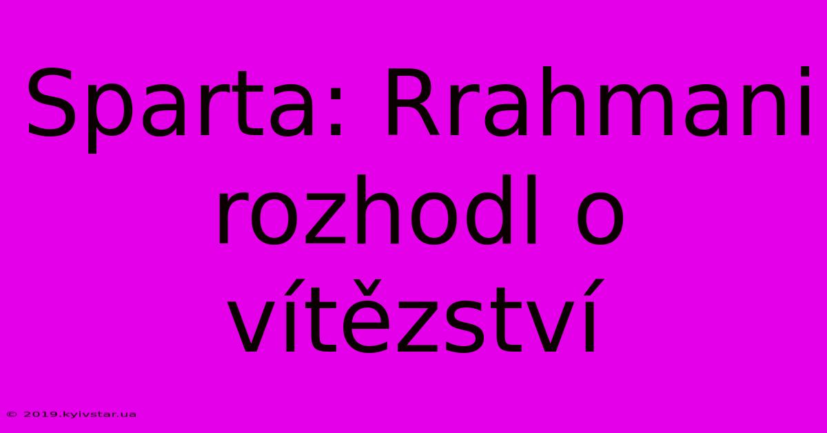 Sparta: Rrahmani Rozhodl O Vítězství