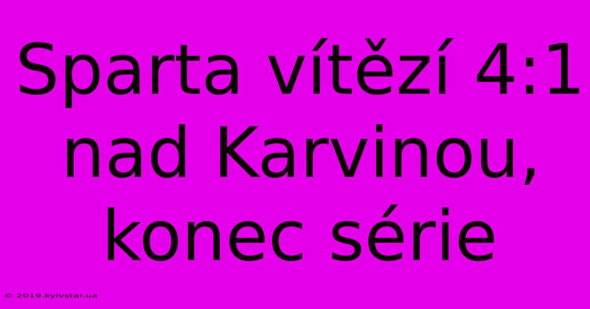 Sparta Vítězí 4:1 Nad Karvinou, Konec Série