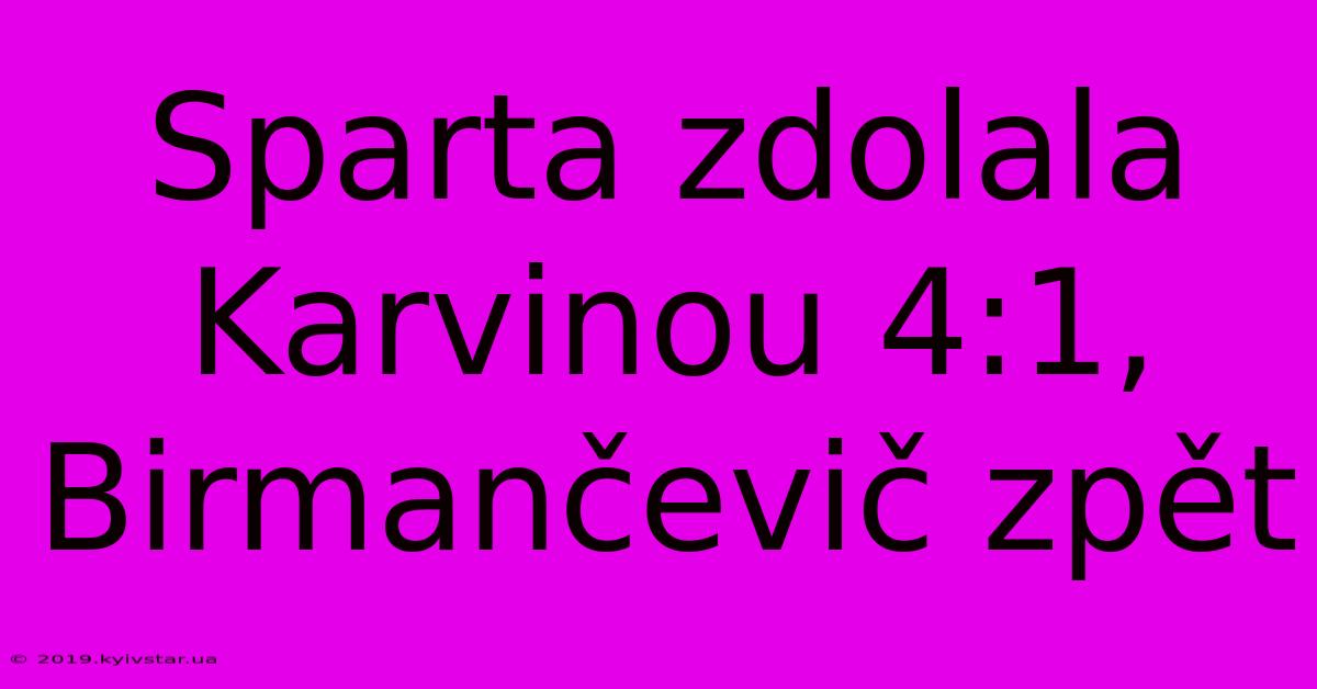 Sparta Zdolala Karvinou 4:1, Birmančevič Zpět