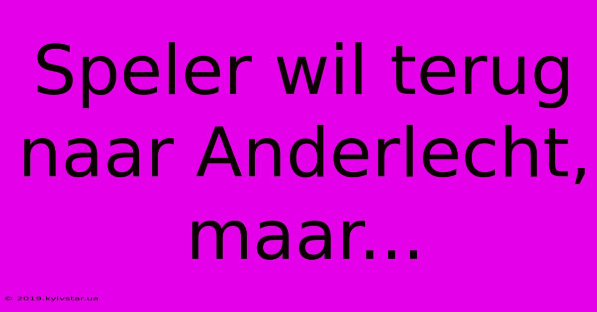 Speler Wil Terug Naar Anderlecht, Maar...