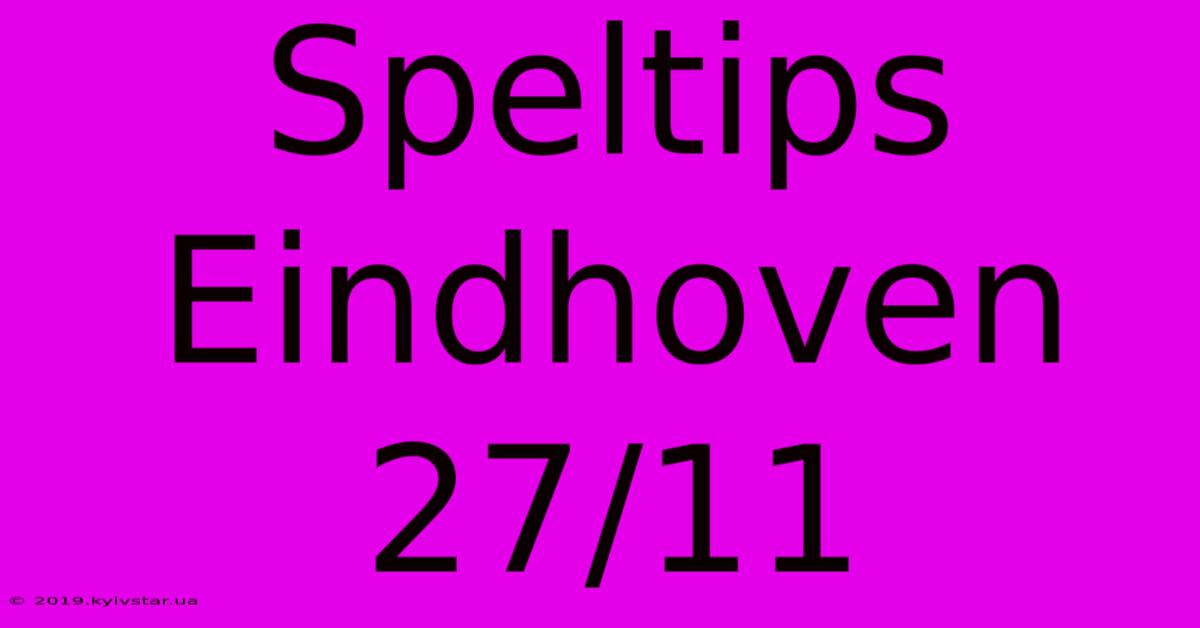 Speltips Eindhoven 27/11