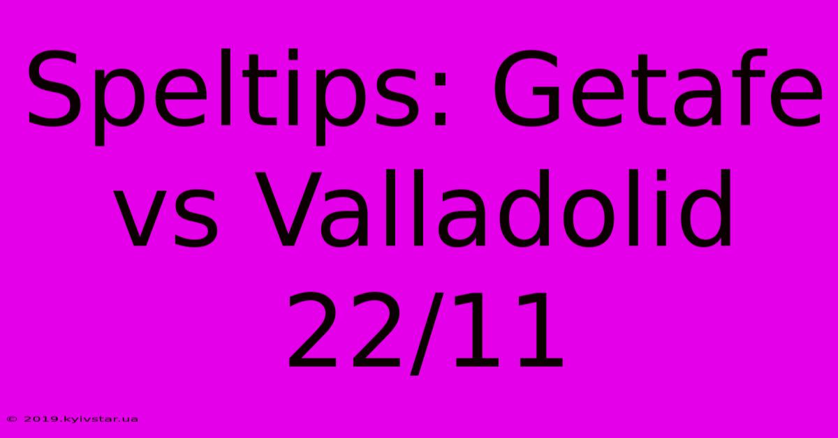 Speltips: Getafe Vs Valladolid 22/11