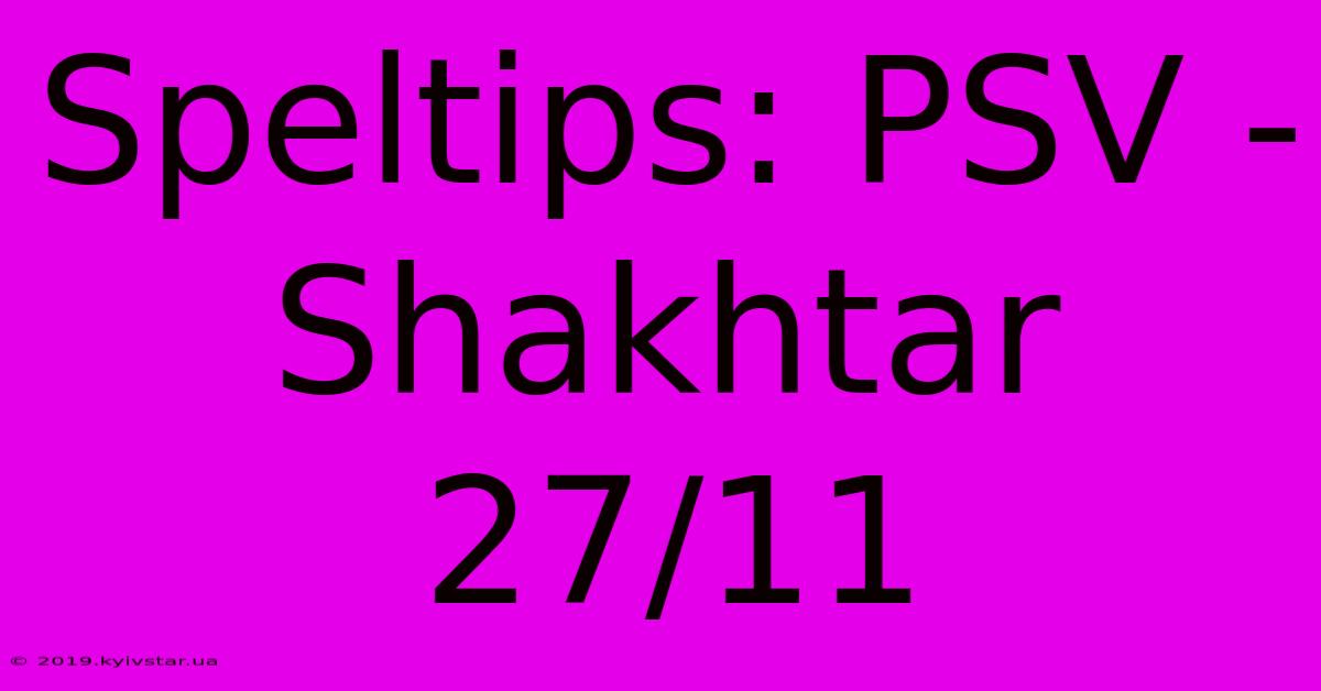 Speltips: PSV - Shakhtar 27/11