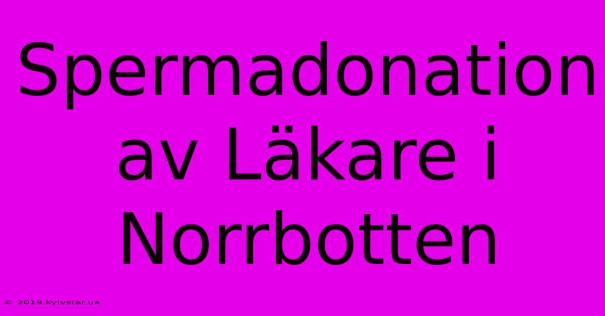 Spermadonation Av Läkare I Norrbotten