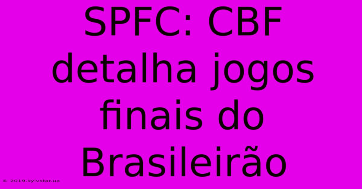 SPFC: CBF Detalha Jogos Finais Do Brasileirão