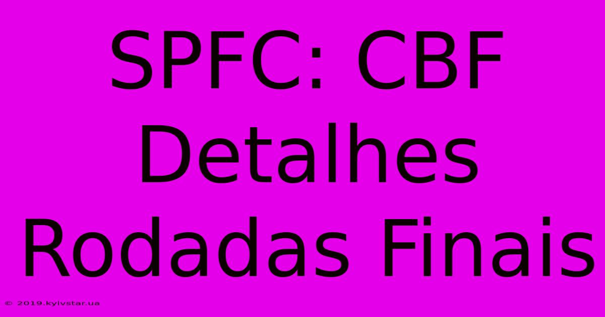 SPFC: CBF Detalhes Rodadas Finais