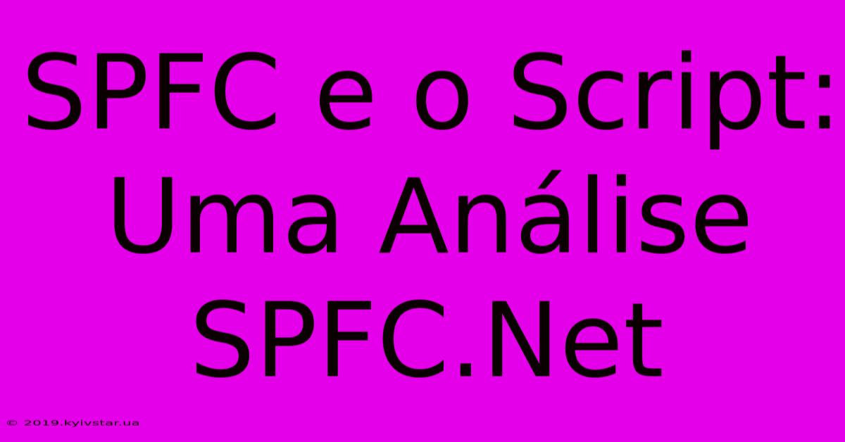 SPFC E O Script: Uma Análise SPFC.Net