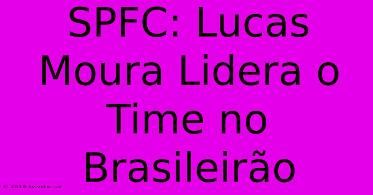 SPFC: Lucas Moura Lidera O Time No Brasileirão 