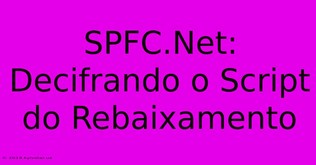 SPFC.Net: Decifrando O Script Do Rebaixamento