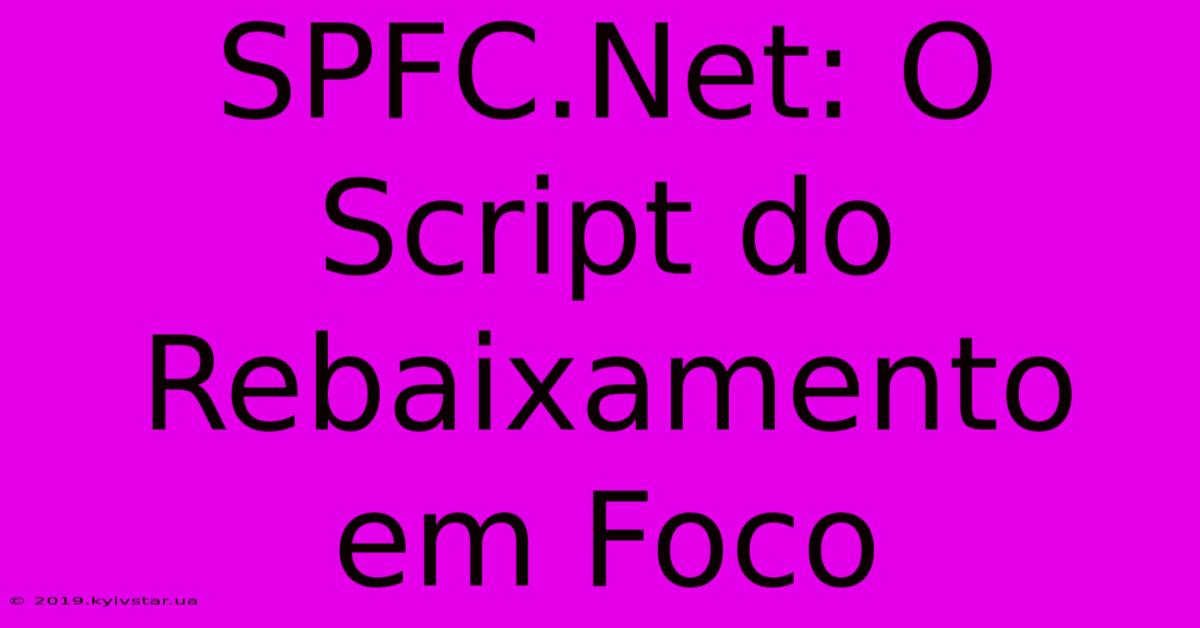 SPFC.Net: O Script Do Rebaixamento Em Foco