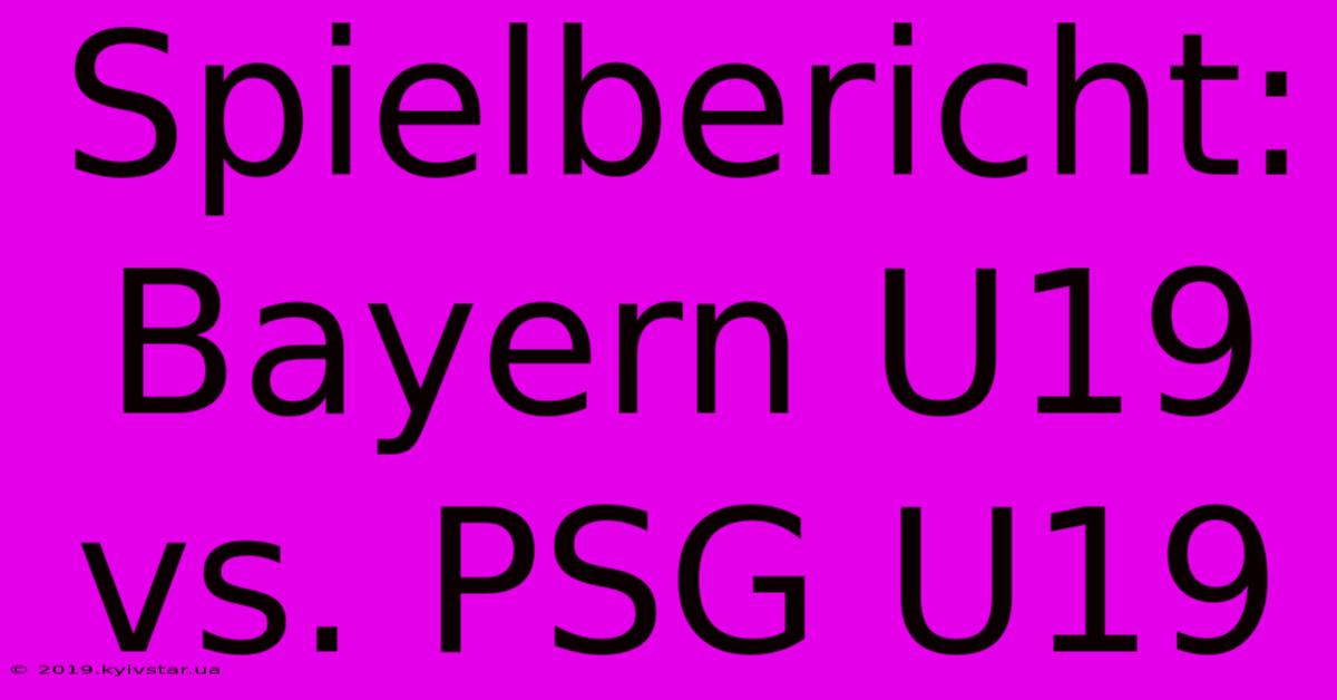 Spielbericht: Bayern U19  Vs. PSG U19