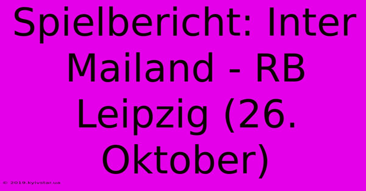 Spielbericht: Inter Mailand - RB Leipzig (26. Oktober)