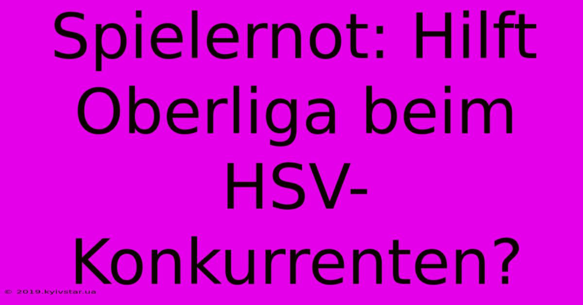 Spielernot: Hilft Oberliga Beim HSV-Konkurrenten?