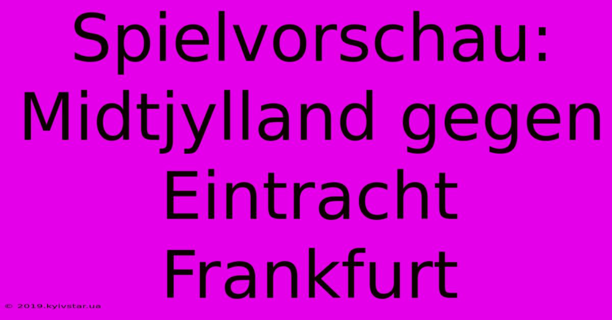 Spielvorschau: Midtjylland Gegen Eintracht Frankfurt