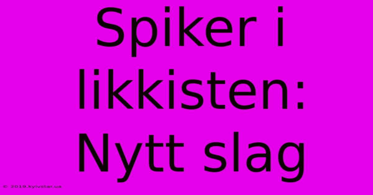 Spiker I Likkisten: Nytt Slag