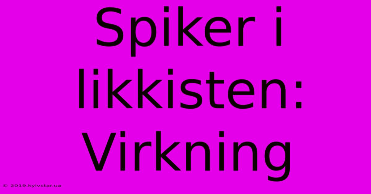 Spiker I Likkisten: Virkning