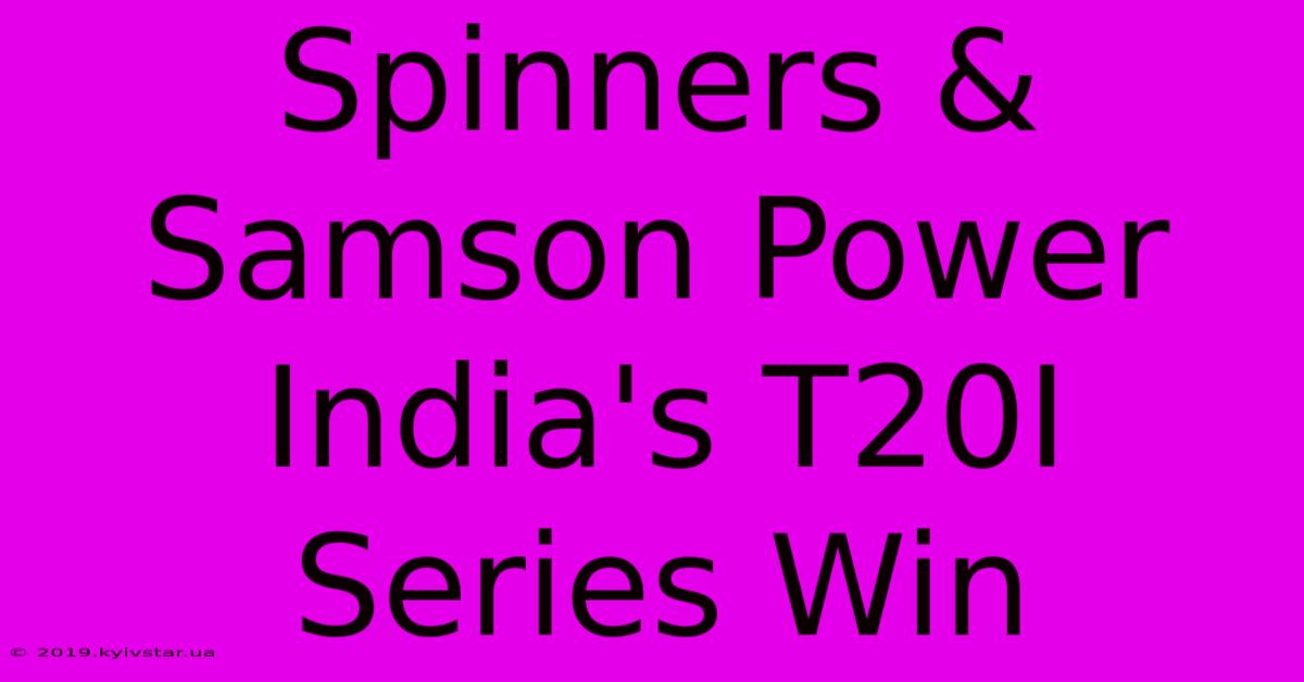 Spinners & Samson Power India's T20I Series Win