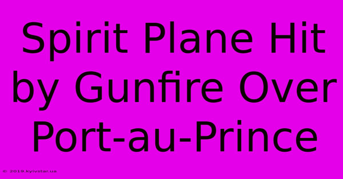 Spirit Plane Hit By Gunfire Over Port-au-Prince