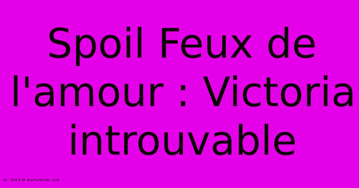 Spoil Feux De L'amour : Victoria Introuvable