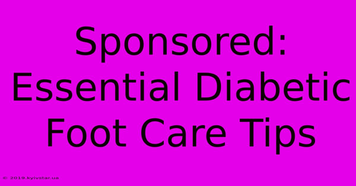 Sponsored: Essential Diabetic Foot Care Tips