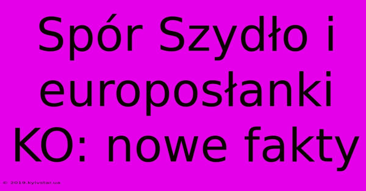 Spór Szydło I Europosłanki KO: Nowe Fakty