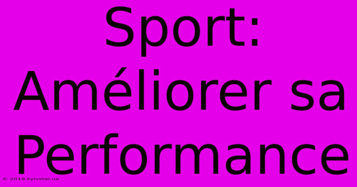 Sport: Améliorer Sa Performance