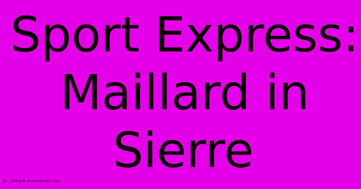 Sport Express: Maillard In Sierre