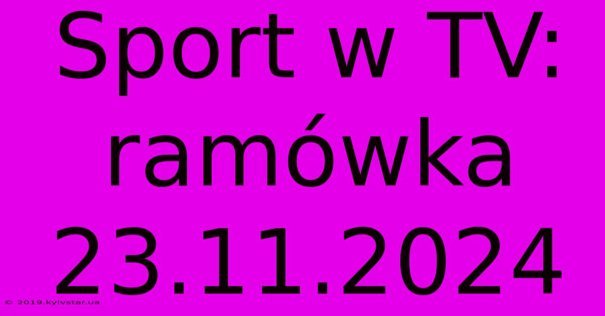 Sport W TV: Ramówka 23.11.2024