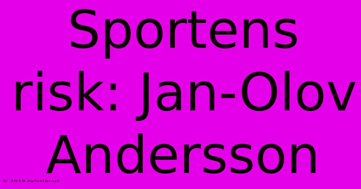 Sportens Risk: Jan-Olov Andersson