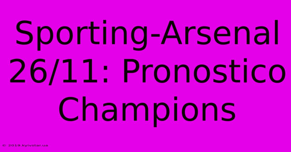 Sporting-Arsenal 26/11: Pronostico Champions