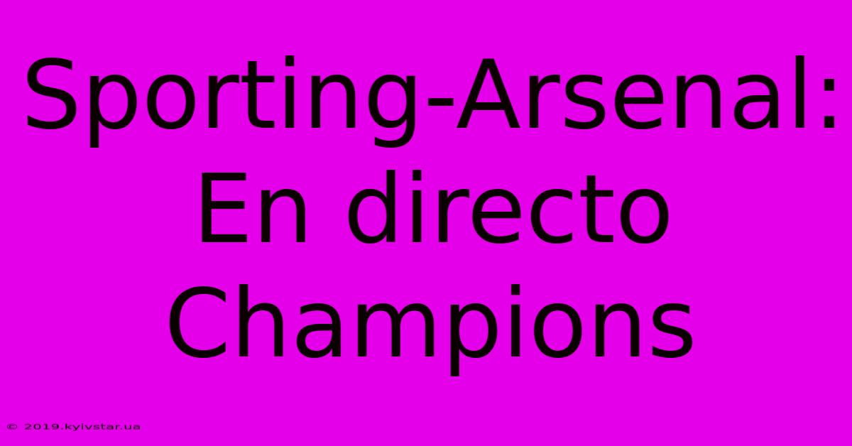 Sporting-Arsenal: En Directo Champions