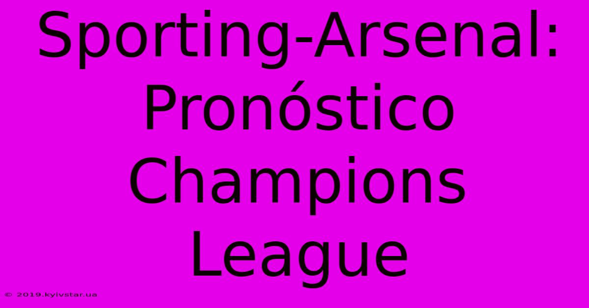 Sporting-Arsenal: Pronóstico  Champions League