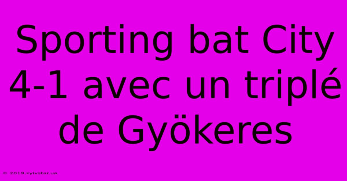 Sporting Bat City 4-1 Avec Un Triplé De Gyökeres