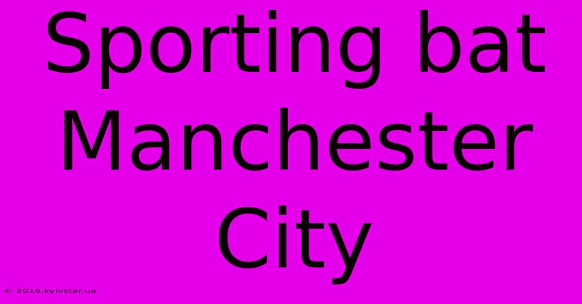 Sporting Bat Manchester City