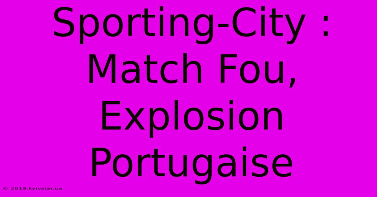 Sporting-City : Match Fou, Explosion Portugaise