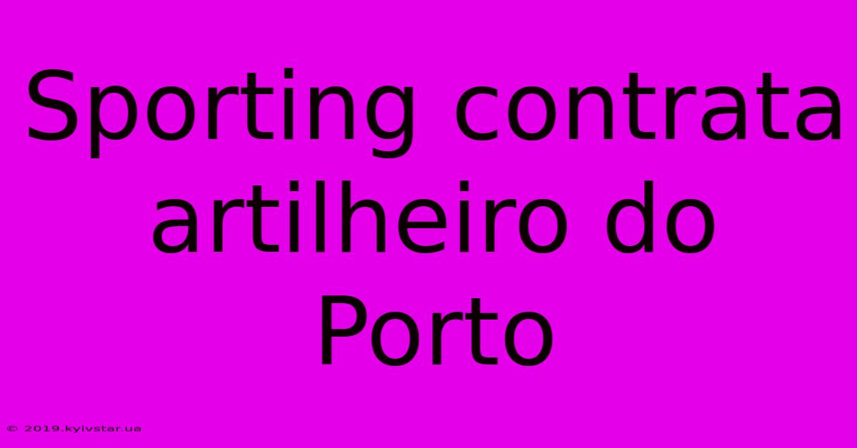 Sporting Contrata Artilheiro Do Porto