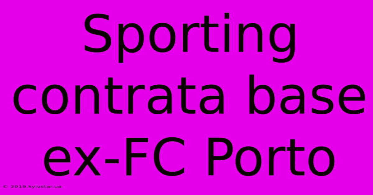 Sporting Contrata Base Ex-FC Porto