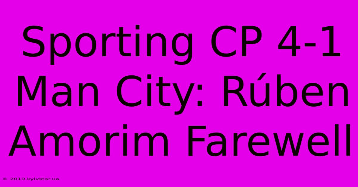 Sporting CP 4-1 Man City: Rúben Amorim Farewell