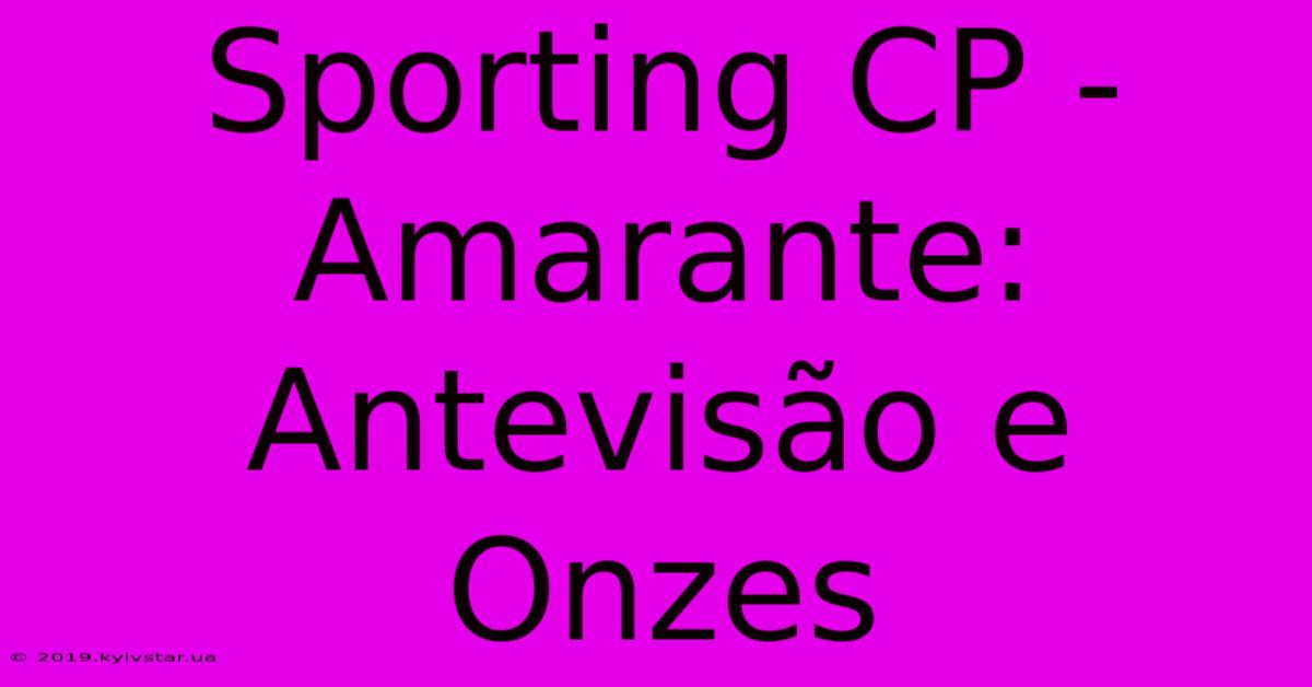 Sporting CP - Amarante: Antevisão E Onzes