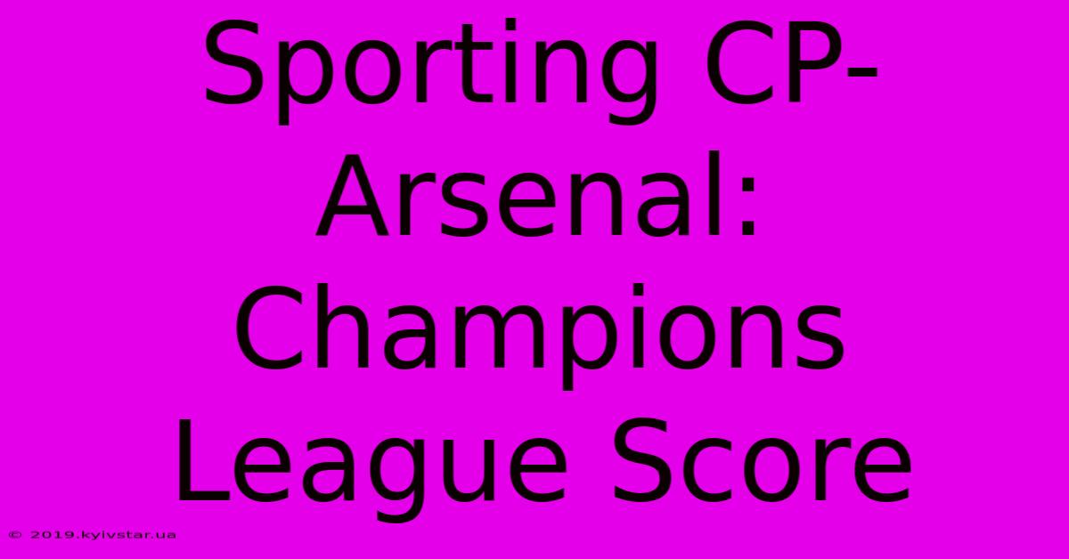 Sporting CP-Arsenal: Champions League Score