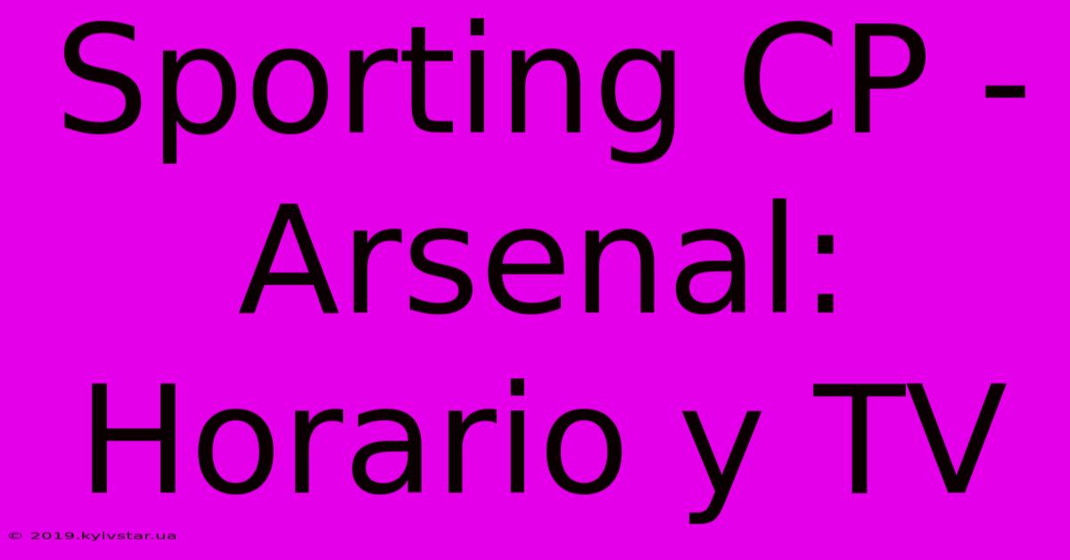 Sporting CP - Arsenal: Horario Y TV