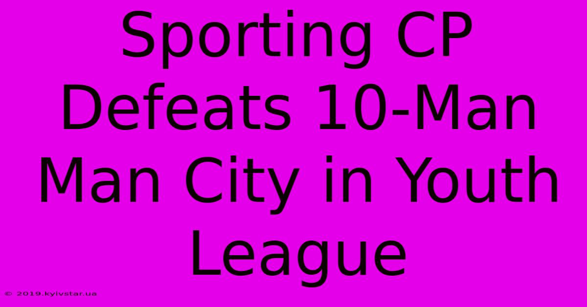 Sporting CP Defeats 10-Man Man City In Youth League