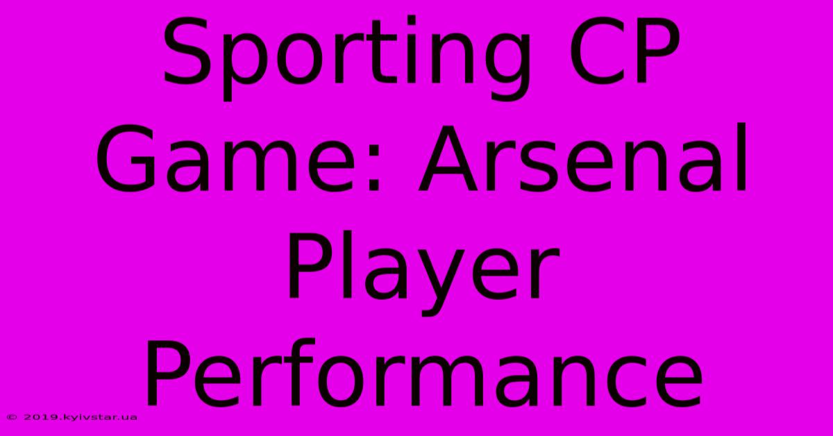 Sporting CP Game: Arsenal Player Performance