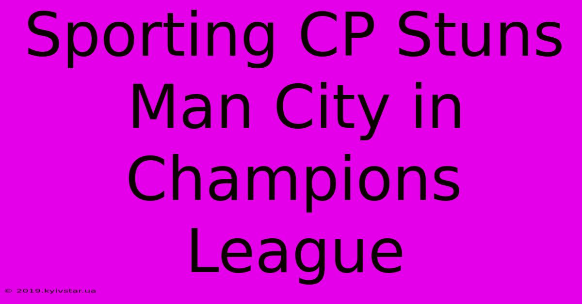 Sporting CP Stuns Man City In Champions League